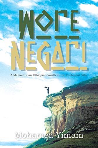 Mohamed Yimam Wore Negari, A Memoir Of An Ethiopian Youth In The Turbulent '70s