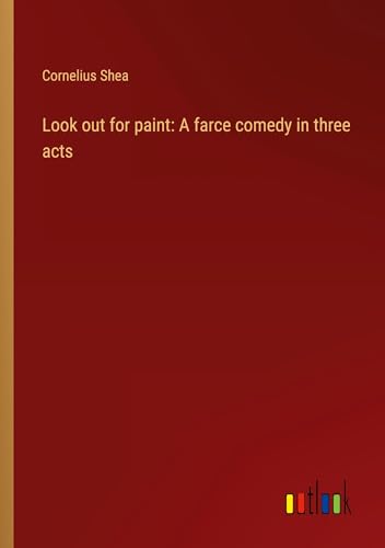 Look out for paint: A farce comedy in three acts