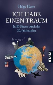 Ich habe einen Traum: In 80 Sätzen durch das 20. Jahrhundert