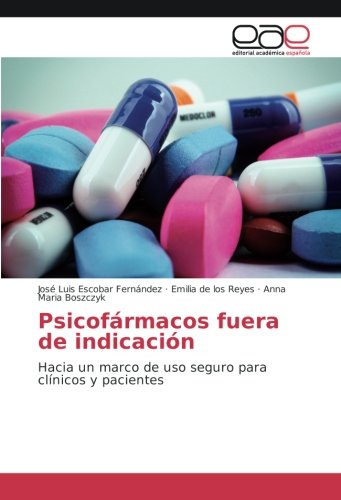 Psicofármacos fuera de indicación: Hacia un marco de uso seguro para clínicos y pacientes