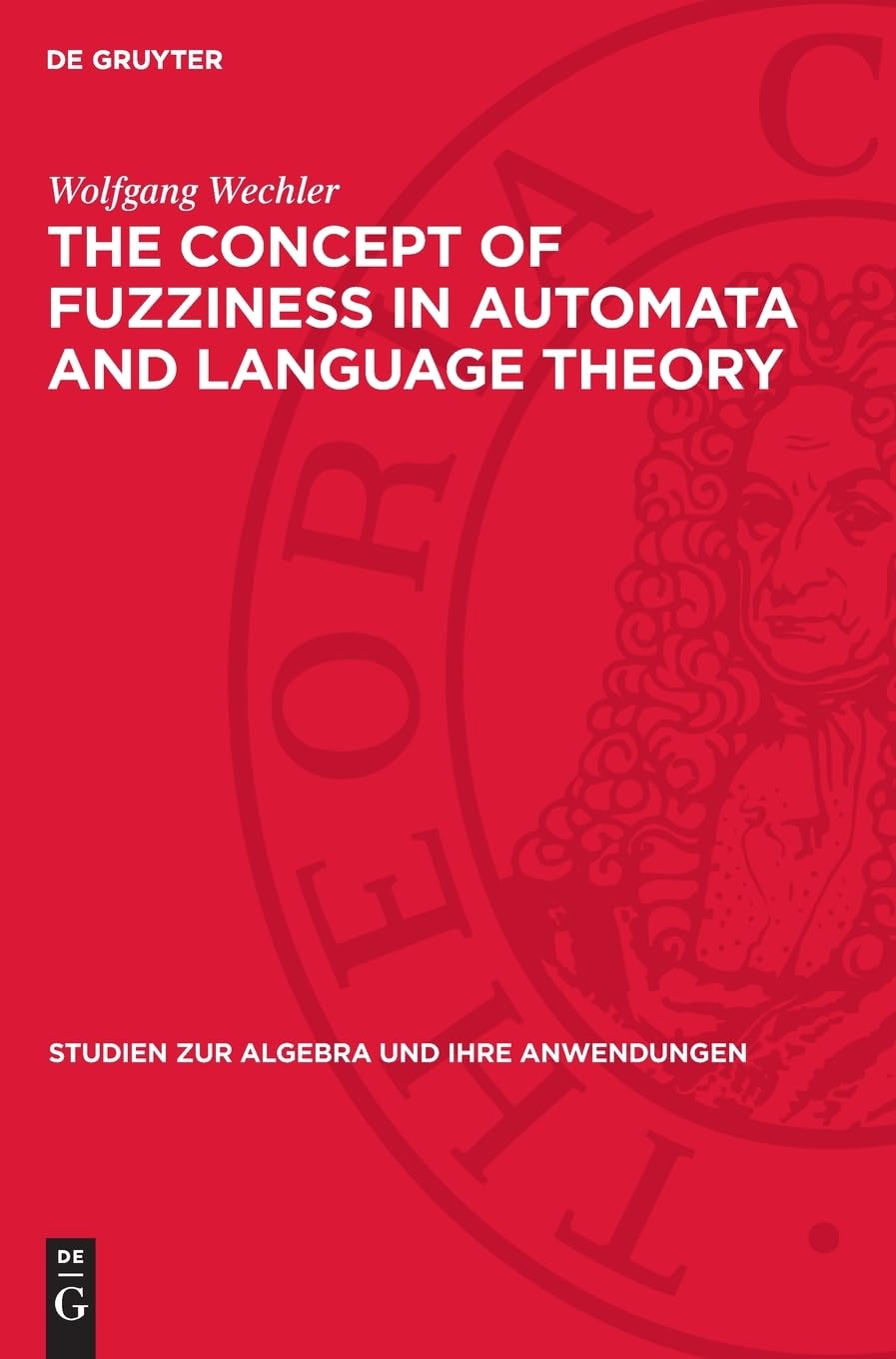 The Concept of Fuzziness in Automata and Language Theory: DE (Studien zur Algebra und ihre Anwendungen, 5)