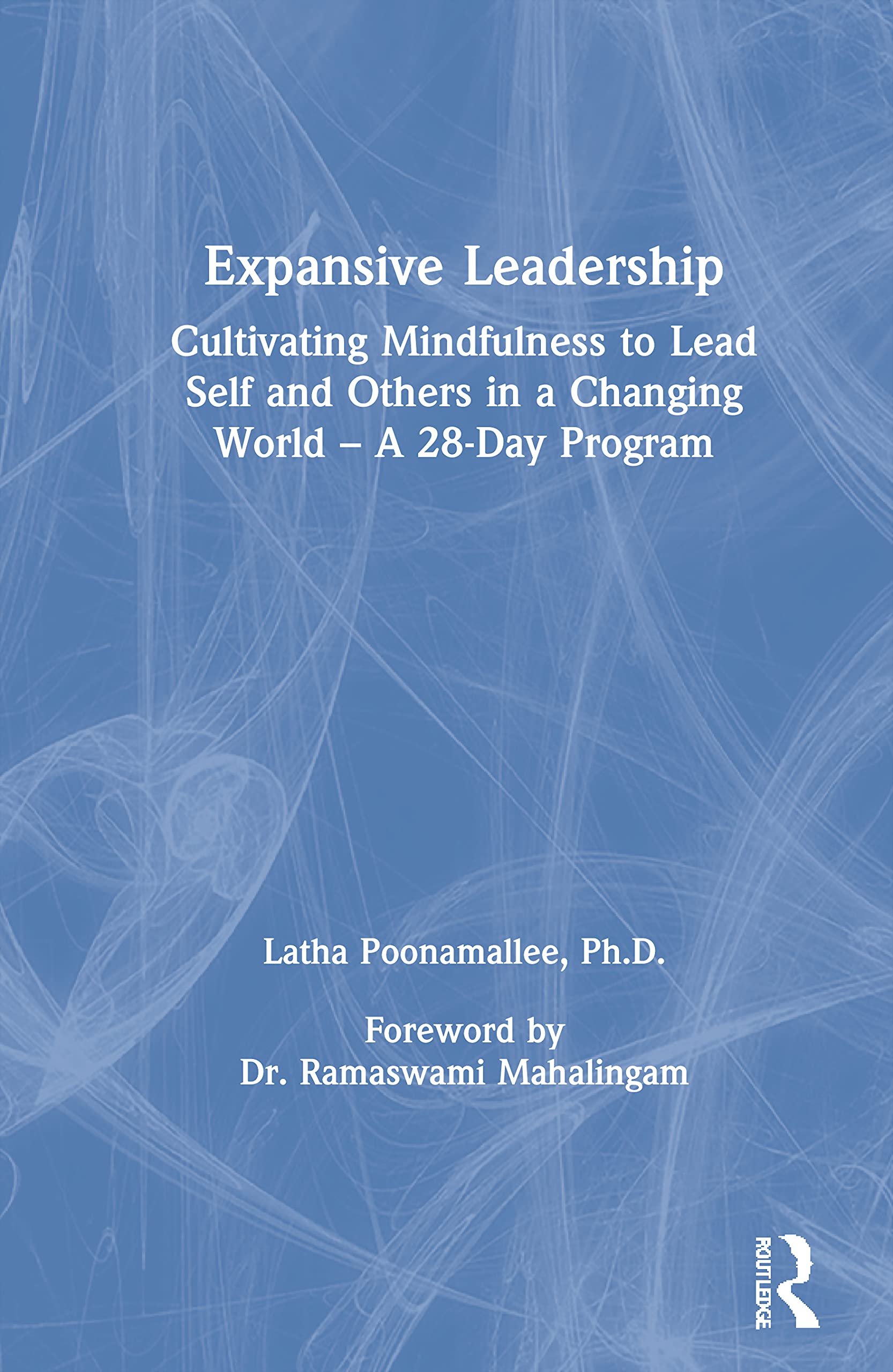 Expansive Leadership: Cultivating Mindfulness to Lead Self and Others in a Changing World - A 28-Day Program