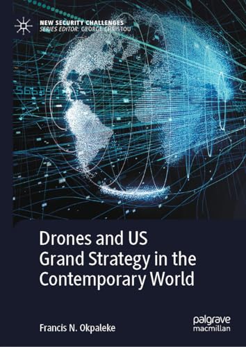 Drones and US Grand Strategy in the Contemporary World (New Security Challenges)