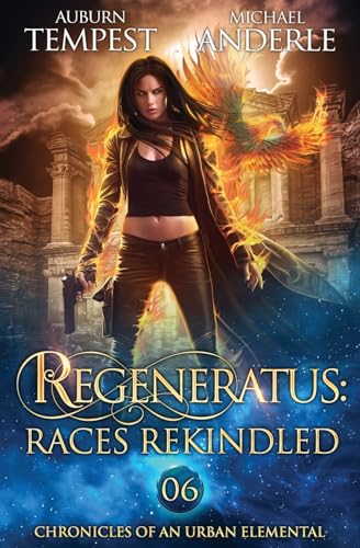 Regeneratus: Races Rekindled: Races Rekindled: Chronicles of an Urban Elemental Book 6