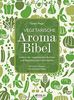 Vegetarische Aroma-Bibel: Lexikon der vegetarischen Aromen- und Geschmackskombinationen