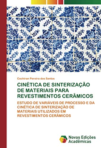 CINÉTICA DE SINTERIZAÇÃO DE MATERIAIS PARA REVESTIMENTOS CERÂMICOS: ESTUDO DE VARIÁVEIS DE PROCESSO E DA CINÉTICA DE SINTERIZAÇÃO DE MATERIAIS UTILIZADOS EM REVESTIMENTOS CERÂMICOS