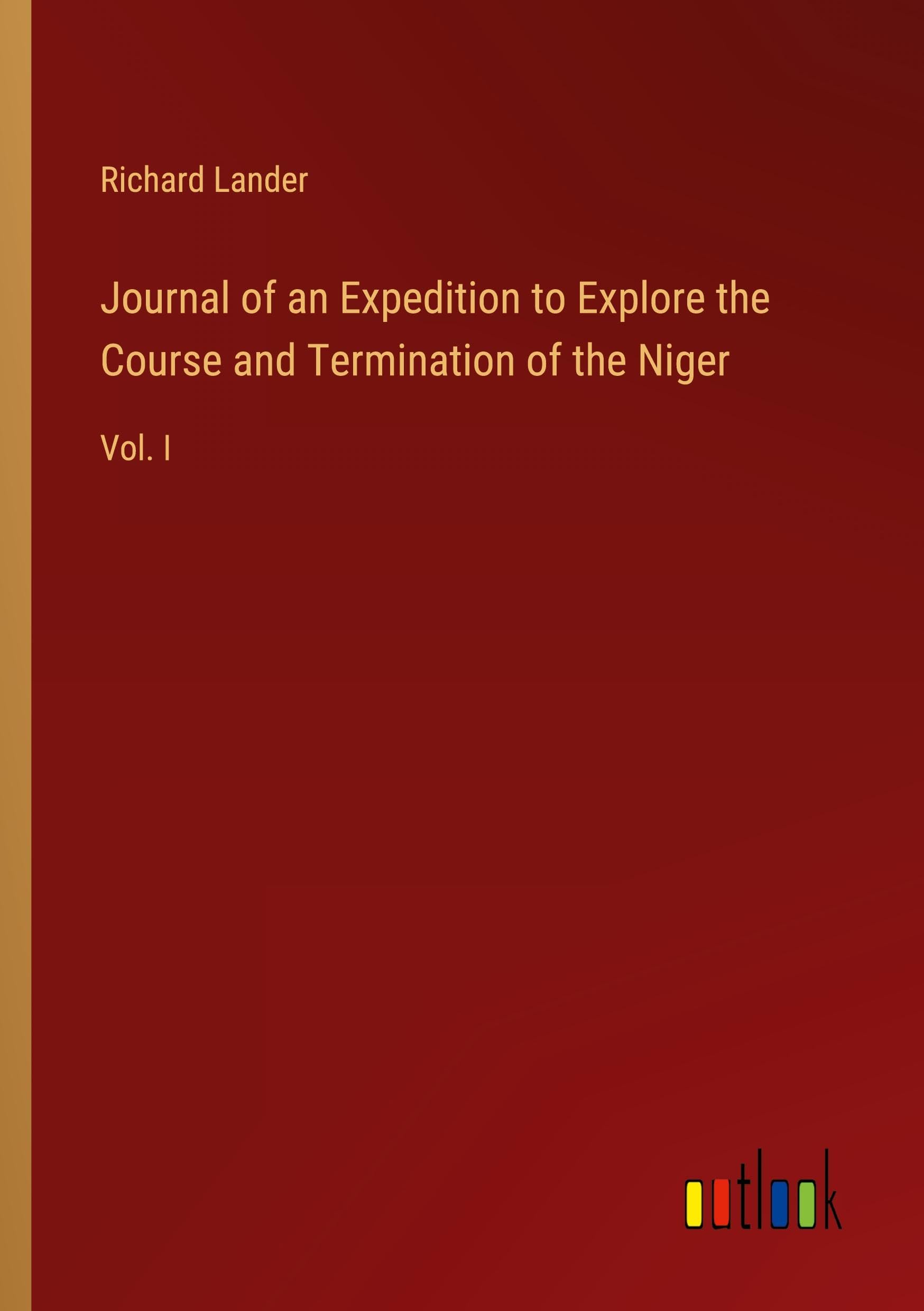 Journal of an Expedition to Explore the Course and Termination of the Niger: Vol. I