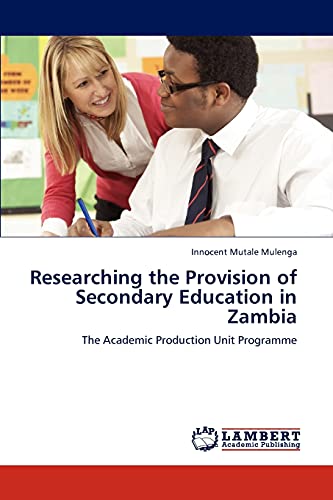 Researching the Provision of Secondary Education in Zambia: The Academic Production Unit Programme