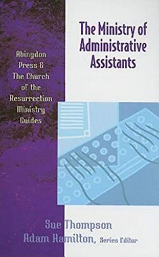 The Ministry of Administrative Assistants (Abingdon Press & The Church of the Resurrection Ministry Guides)