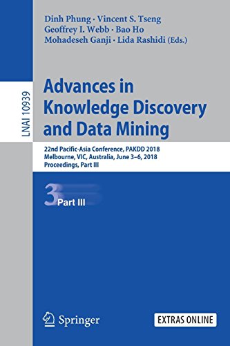 Advances in Knowledge Discovery and Data Mining: 22nd Pacific-Asia Conference, PAKDD 2018, Melbourne, VIC, Australia, June 3-6, 2018, Proceedings, ... Notes in Computer Science, Band 10939)