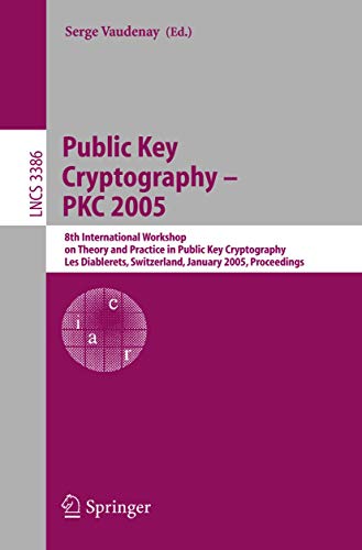 Public Key Cryptography - PKC 2005: 8th International Workshop on Theory and Practice in Public Key Cryptography (Lecture Notes in Computer Science, 3386, Band 3386)