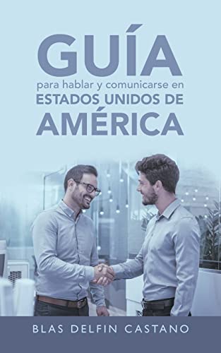 Guía Para Hablar Y Comunicarse En Estados Unidos De América: Libro De Autoprendizaje Para Hispanohablantes No Nativos