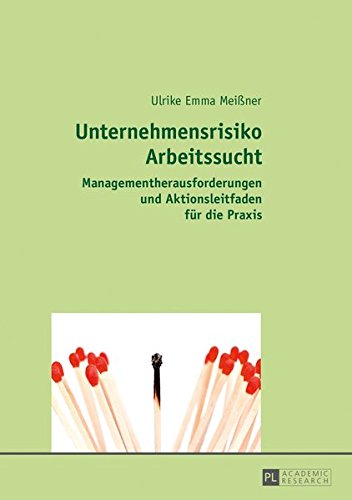 Unternehmensrisiko Arbeitssucht: Managementherausforderungen und Aktionsleitfaden für die Praxis