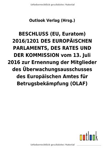 BESCHLUSS (EU, Euratom) 2016/1201 DES EUROPÄISCHEN PARLAMENTS, DES RATES UND DER KOMMISSION vom 13. Juli 2016 zur Ernennung der Mitglieder des ... Amtes für Betrugsbekämpfung (OLAF)