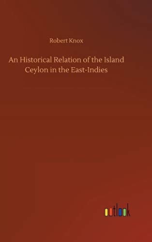 An Historical Relation of the Island Ceylon in the East-Indies