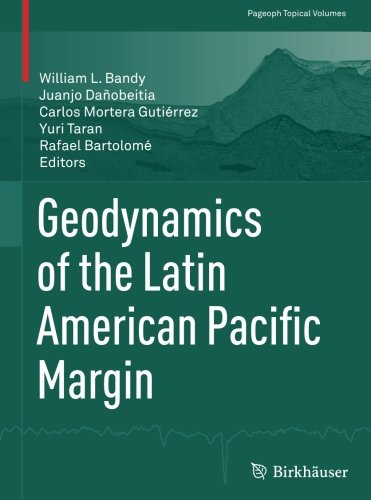 Geodynamics of the Latin American Pacific Margin (Pageoph Topical Volumes)
