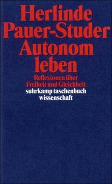 Autonom leben: Reflexionen über Freiheit und Gleichheit (suhrkamp taschenbuch wissenschaft)