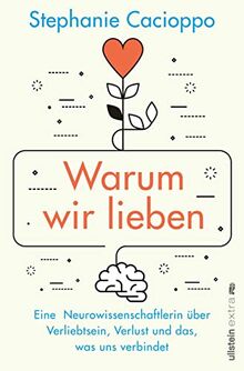 Warum wir lieben: Eine Neurowissenschaftlerin über Verliebtsein, Verlust und das, was uns verbindet | Gehirnforschung ist romantisch