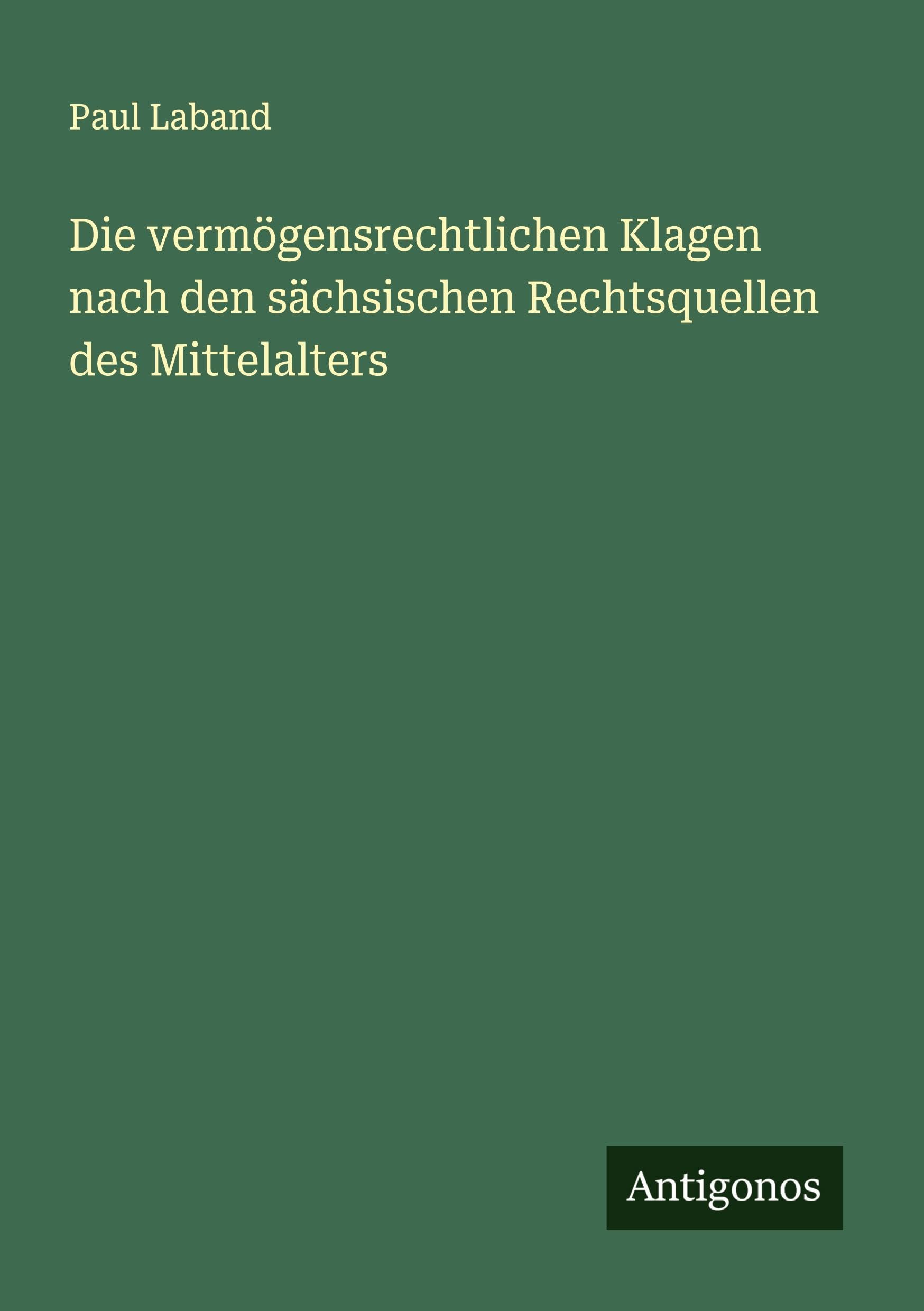 Die vermögensrechtlichen Klagen nach den sächsischen Rechtsquellen des Mittelalters