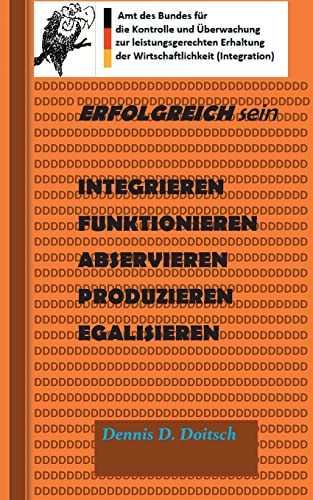 Erfolgreich Sein: Integrieren, funktionieren, abservieren, produzieren, egalisieren