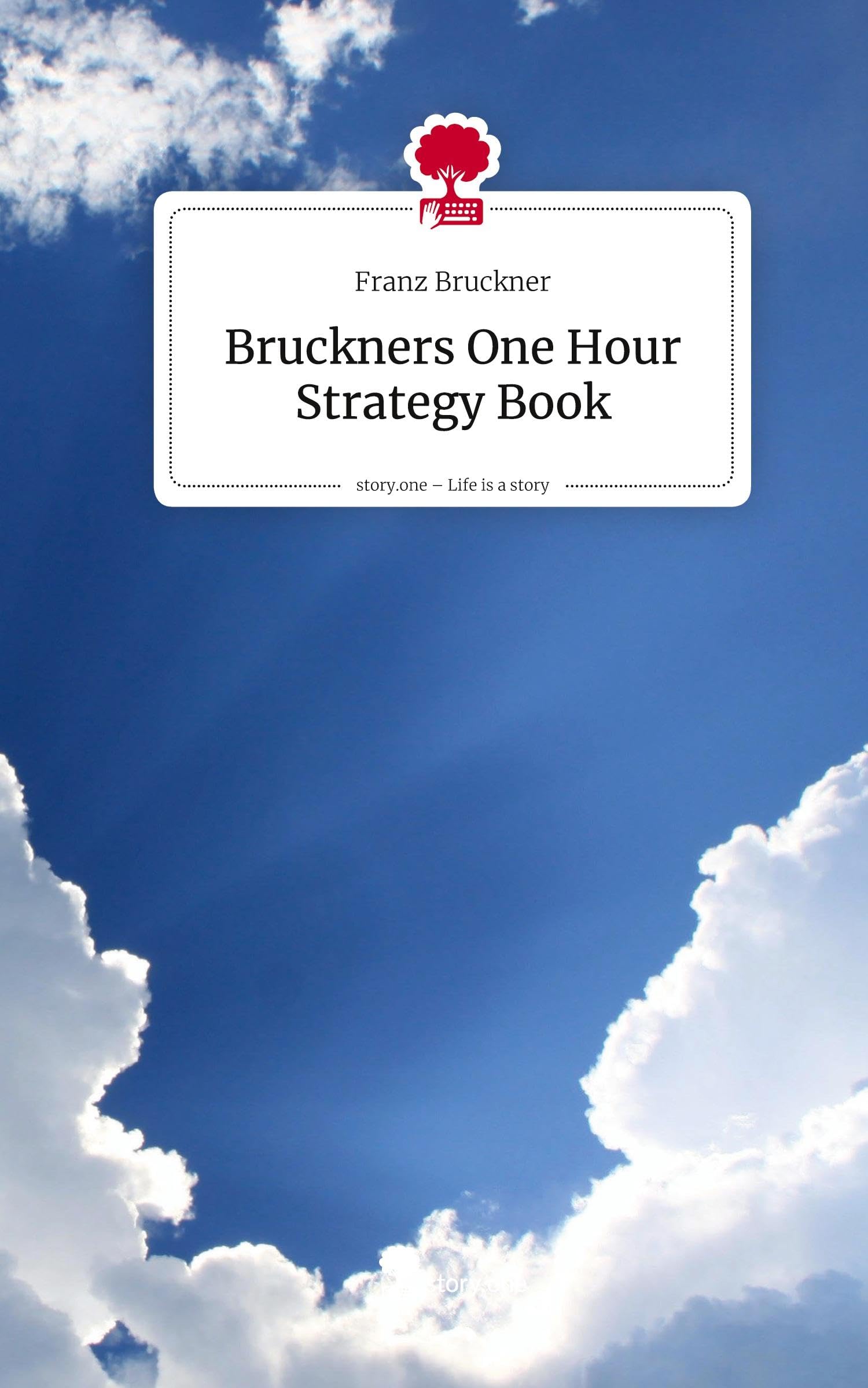 Bruckners One Hour Strategy Book. Life is a Story - story.one