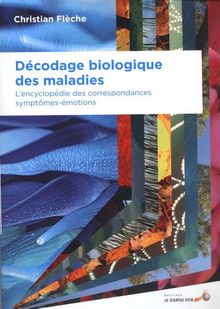 Décodage biologique des maladies : l'encyclopédie des correspondances symptômes-émotions