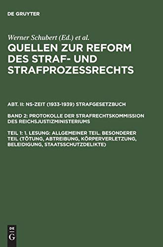 1. Lesung: Allgemeiner Teil. Besonderer Teil (Tötung, Abtreibung, Körperverletzung, Beleidigung, Staatsschutzdelikte) (Quellen zur Reform des Straf- ... des Reichsjustizministeriums, Band 2)