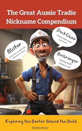 The Great Aussie Tradie Nickname Compendium: Exploring the Banter Behind the Build