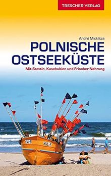 Reiseführer Polnische Ostseeküste: Mit Stettin, Danzig, Kaschubien und Frischer Nehrung (VLB Reihenkürzel: SM825 - Trescher-Reihe Reisen)