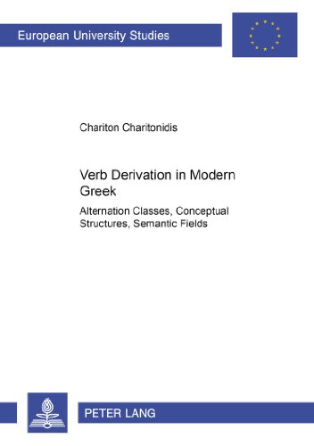 Verb Derivation in Modern Greek: Alternation Classes, Conceptual Structures, Semantic Fields (Europäische Hochschulschriften - Reihe XXI)