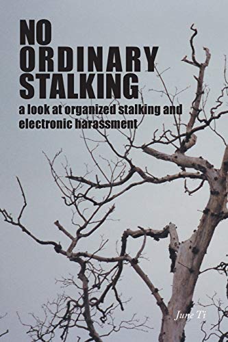 June Ti No Ordinary Stalking, A Look At Organized Stalking And Electronic Harassment