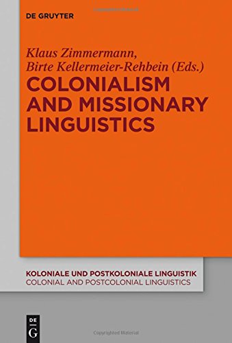 Colonialism and Missionary Linguistics (Koloniale und Postkoloniale Linguistik / Colonial and Postcolonial Linguistics (KPL/CPL), Band 5)