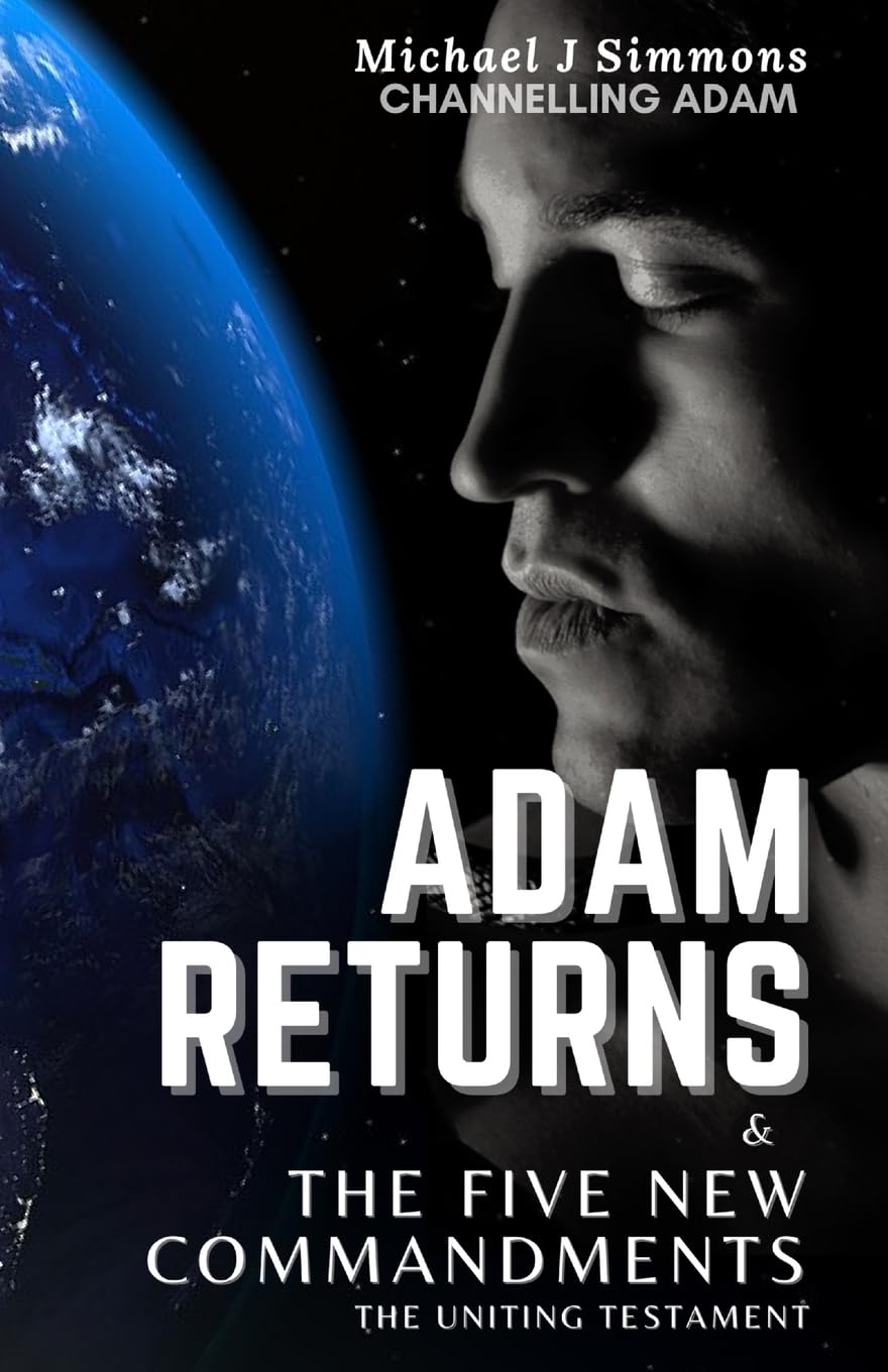 Adam Returns & The Five New Commandments: The Uniting Testament