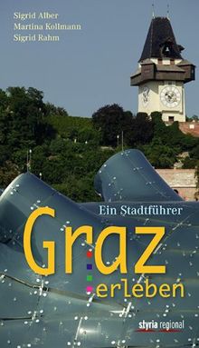 Graz erleben: Ein Stadtführer