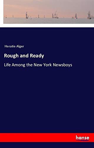 Rough and Ready: Life Among the New York Newsboys