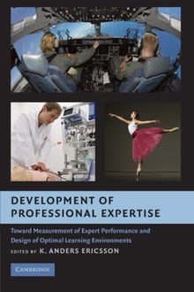 Development of Professional Expertise: Toward Measurement of Expert Performance and Design of Optimal Learning Environments