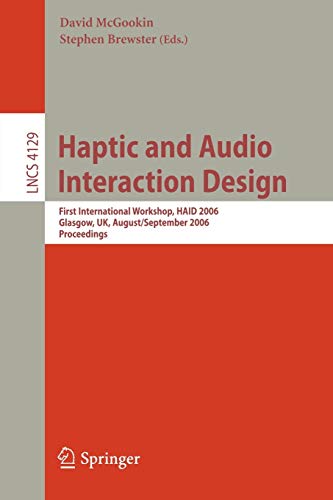 Haptic and Audio Interaction Design: First International Workshop, HAID 2006, Glasgow, UK, August 31 - September 1, 2006, Proceedings (Lecture Notes in Computer Science, 4129, Band 4129)
