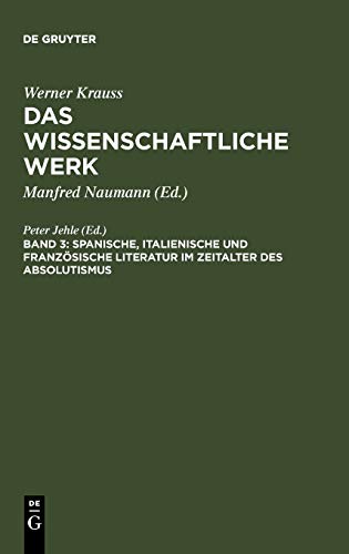 Spanische, italienische und französische Literatur im Zeitalter des Absolutismus (Werner Krauss: Das wissenschaftliche Werk, Band 3)