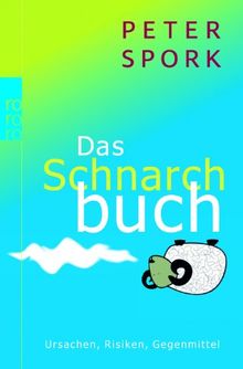 Das Schnarchbuch: Ursachen, Risiken, Gegenmittel