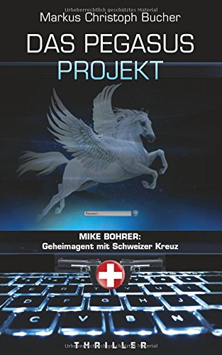 Das Pegasus Projekt: Mike Boher: Geheimagent mit Schweizer Kreuz (Mike Bohrer, Geheimagent mit Schweizer Kreuz)
