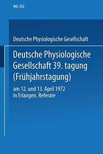 Deutsche Physiologische Gesellschaft 39. Tagung (Frühjahrstagung): am 12. und 13. April 1972 in Erlangen. Referate (German Edition)
