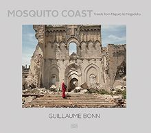 Guillaume Bonn: Mosquito Coast. Travels from Maputo to Mogadishu