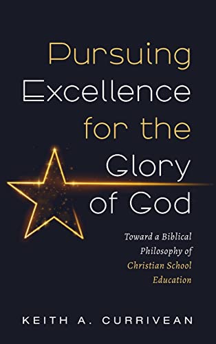 Pursuing Excellence for the Glory of God: Toward a Biblical Philosophy of Christian School Education