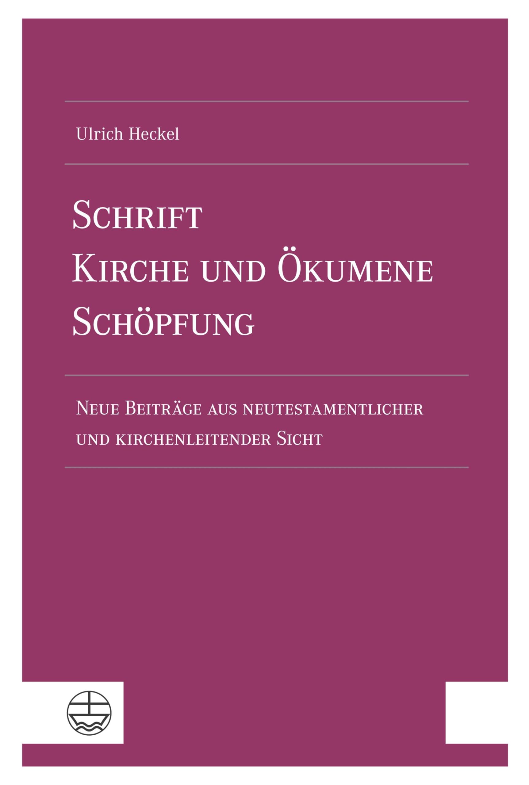 Schrift – Kirche und Ökumene – Schöpfung: Neue Beiträge aus neutestamentlicher und kirchenleitender Sicht