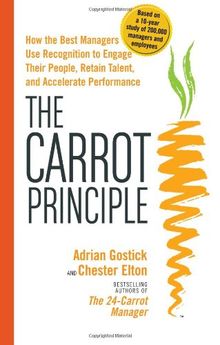 The Carrot Principle: How the Best Managers Use Recognition to Engage Their People, Retain Talent, and Accelerate Performance