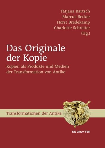 Das Originale der Kopie: Kopien als Produkte und Medien der Transformation von Antike (Transformationen der Antike, Band 17)