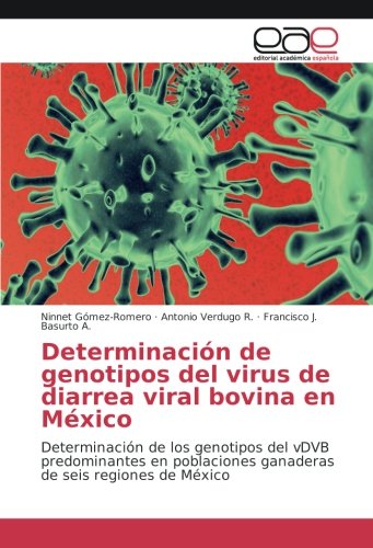 Determinación de genotipos del virus de diarrea viral bovina en México: Determinación de los genotipos del vDVB predominantes en poblaciones ganaderas de seis regiones de México