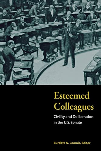 Loomis, Burdett A. Esteemed Colleagues, Civility And Deliberation In The U.S. Senate