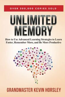 Unlimited Memory: How to Use Advanced Learning Strategies to Learn Faster, Remember More and be More Productive