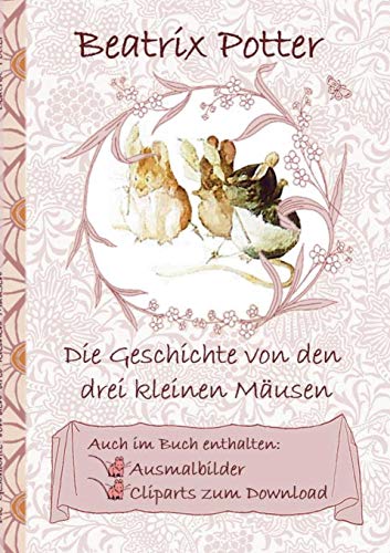Die Geschichte von den drei kleinen Mäusen (inklusive Ausmalbilder und Cliparts zum Download): deutsche Erstveröffentlichung!, The Tale of the Three ... Erwachsene, Geschenkbuch, Geschenk